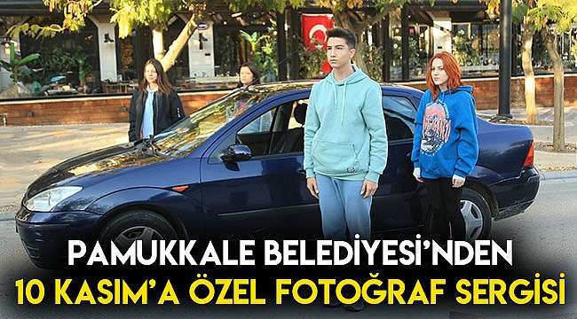 Pamukkale Belediyesi’nden 10 Kasım’a özel fotoğraf sergisi