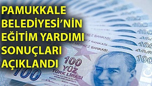 PAMUKKALE BELEDİYESİ’NİN EĞİTİM YARDIMI SONUÇLARI AÇIKLANDI