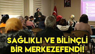 Sağlıklı ve bilinçli bir Merkezefendi