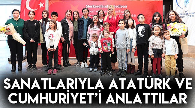 Sanatlarıyla Atatürk ve Cumhuriyet’i anlattılar
