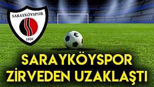 SARAYKÖYSPOR ZİRVEDEN UZAKLAŞTI