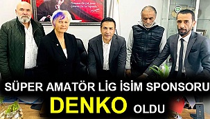 Süper Amatör Lig isim sponsoru DENKO oldu