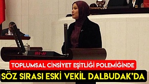 Toplumsal cinsiyet eşitliği polemiğinde söz sırası eski vekil Dalbudak’da