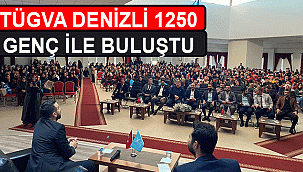 TÜGVA DENİZLİ 1250 GENÇ İLE BULUŞTU