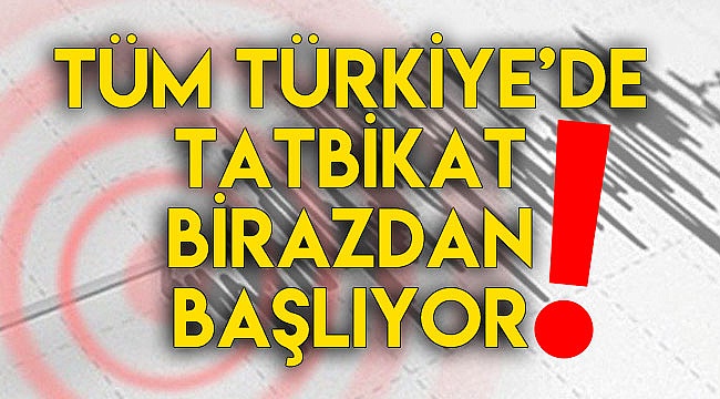 Tüm Türkiye'de tatbikat birazdan başlıyor!