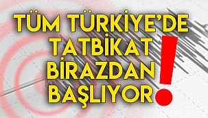 Tüm Türkiye'de tatbikat birazdan başlıyor!