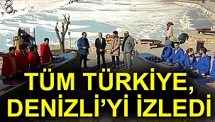 Tüm Türkiye Denizli’yi izledi
