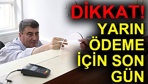 Yarın ödeme için son gün!