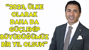“2023, ülke olarak daha da güçlenip büyüdüğümüz bir yıl olsun”
