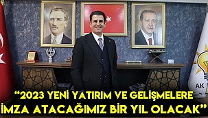 “2023 yeni yatırım ve gelişmelere imza atacağımız bir yıl olacak”