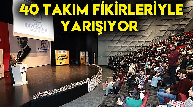 40 takım fikirleriyle yarışıyor