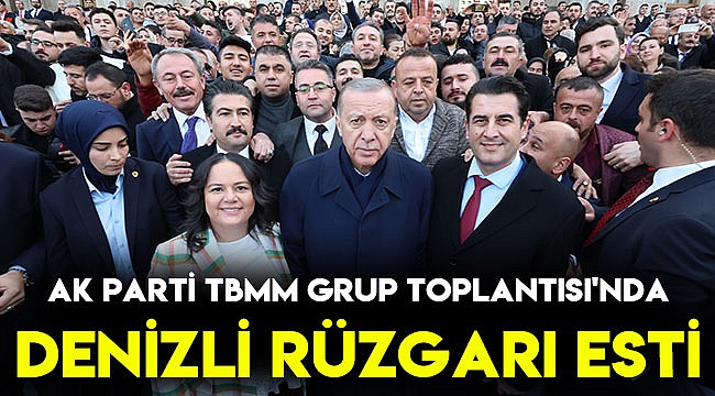 AK Parti TBMM Grup Toplantısı'nda Denizli rüzgârı esti
