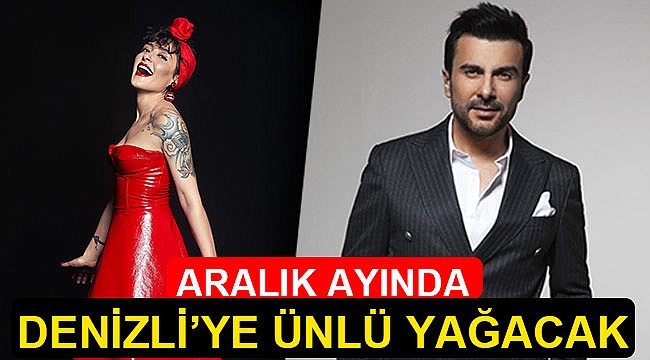Aralık ayında Denizli'ye ünlü yağacak