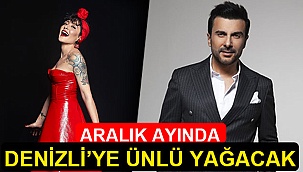 Aralık ayında Denizli'ye ünlü yağacak