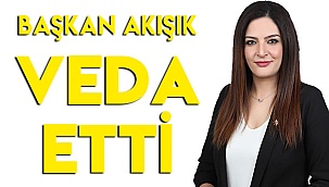 Başkan Akışık veda etti