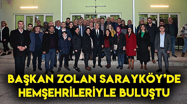 Başkan Zolan Sarayköy’de hemşehrileriyle buluştu