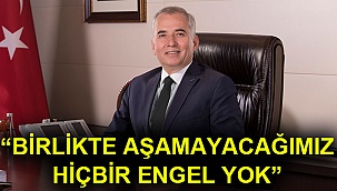 “Birlikte aşamayacağımız hiçbir engel yok”