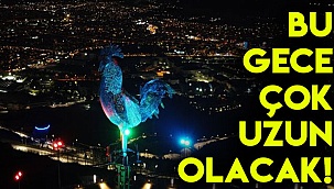 BU GECE ÇOK UZUN OLACAK!