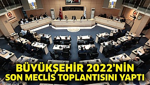 Büyükşehir 2022'nin Son Meclis Toplantısını Yaptı