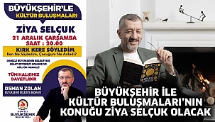 Büyükşehir İle Kültür Buluşmaları’nın Konuğu Ziya Selçuk Olacak