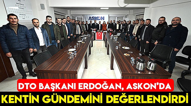 DTO Başkanı Erdoğan, ASKON'da kentin gündemini değerlendirdi