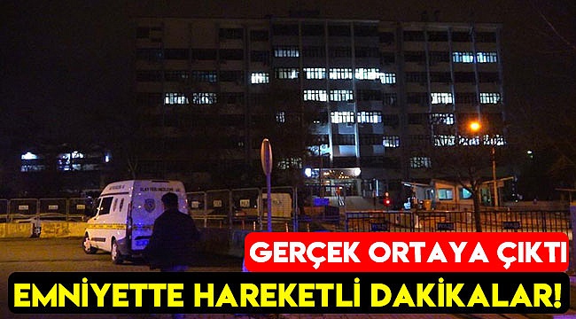 Emniyette hareketli dakikalar!