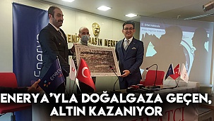Enerya’yla doğal gaza geçen, altın kazanıyor