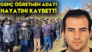Genç öğretmen adayı hayatını kaybetti