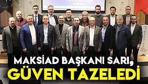 MAKSİAD Başkanı Sarı, güven tazeledi