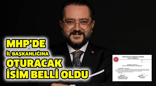 MHP'de İl Başkanlığına Oturacak İsim Belli Oldu