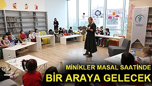 Minikler masal saatinde bir araya gelecek