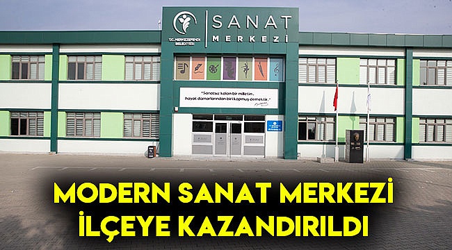 Modern Sanat Merkezi ilçeye kazandırıldı