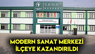 Modern Sanat Merkezi ilçeye kazandırıldı