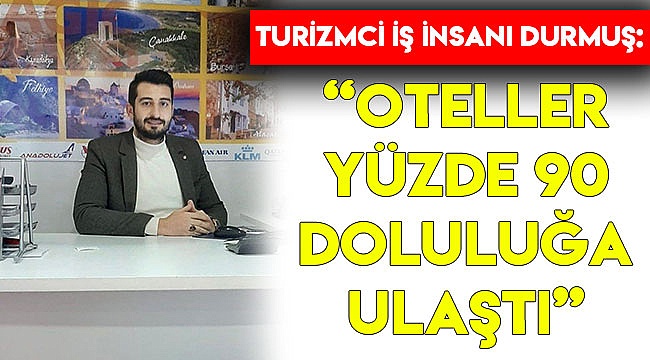 “Oteller yüzde 90 doluluğa ulaştı”