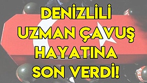 Denizlili Uzman Çavuş hayatına son verdi