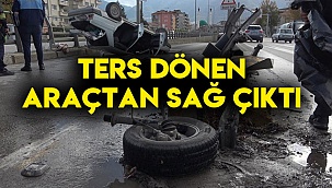 Ters dönen araçtan sağ çıktı
