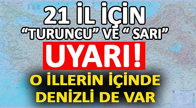 21 İl İçin "Turuncu" ve "Sarı" Uyarı!