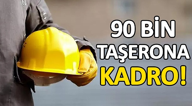 90 Bin Taşerona Kadro!