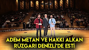Adem Metan ve Hakkı Alkan rüzgarı Denizli’de esti