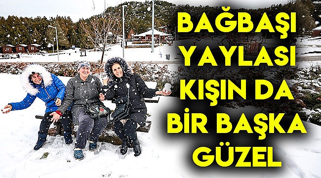 Bağbaşı Yaylası kışın da bir başka güzel