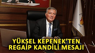 Başkan Yüksel Kepenek’ten Regaip Kandili Mesajı