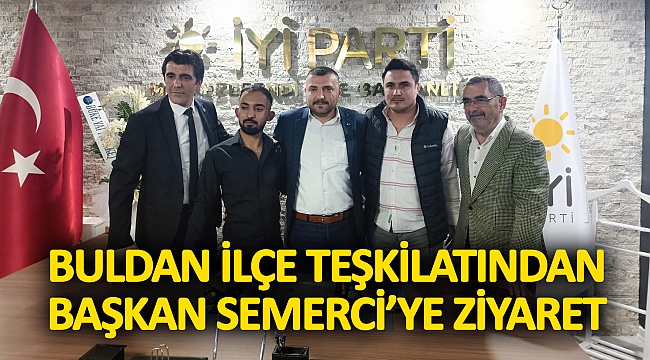 Buldan İlçe Teşkilatından Başkan Semerci'ye Ziyaret