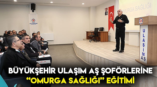 Büyükşehir Ulaşım AŞ şoförlerine “Omurga Sağlığı” eğitimi