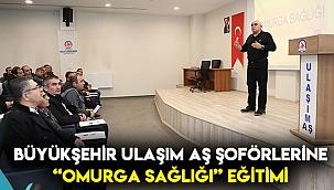 Büyükşehir Ulaşım AŞ şoförlerine “Omurga Sağlığı” eğitimi