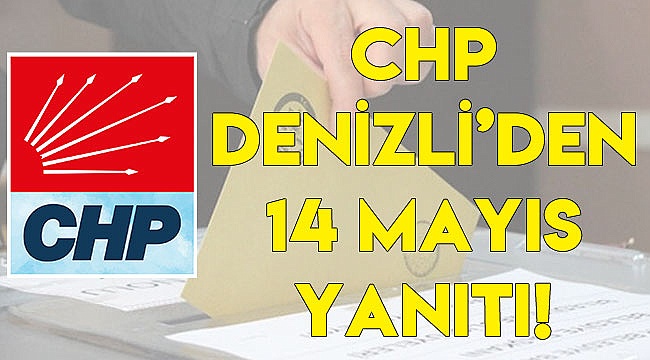CHP Denizli'den 14 Mayıs yanıtı!