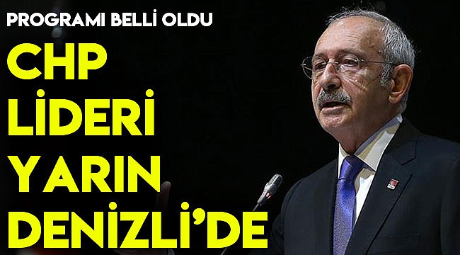 CHP LİDERİNİN DENİZLİ PROGRAMI BELLİ OLDU