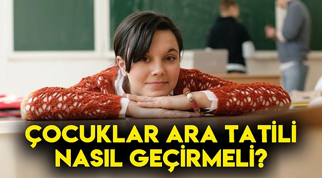 Çocuklar Ara Tatili Nasıl Geçirmeli?