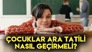 Çocuklar Ara Tatili Nasıl Geçirmeli?