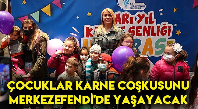 Çocuklar karne coşkusunu Merkezefendi’de yaşayacak