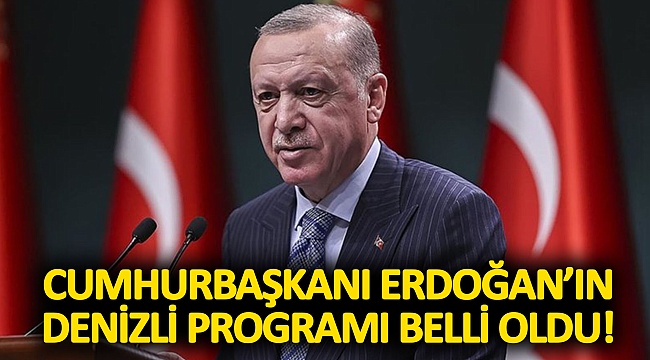 Cumhurbaşkanı Erdoğan'ın Denizli Programı Belli Oldu!